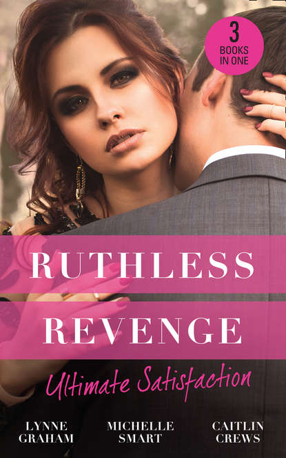 Скачать книгу Ruthless Revenge: Ultimate Satisfaction: Bought for the Greek's Revenge / Wedded, Bedded, Betrayed / At the Count's Bidding