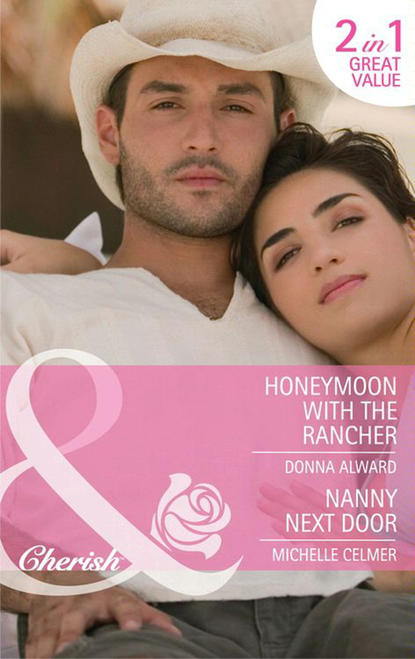 Скачать книгу Honeymoon with the Rancher / Nanny Next Door: Honeymoon with the Rancher / Nanny Next Door