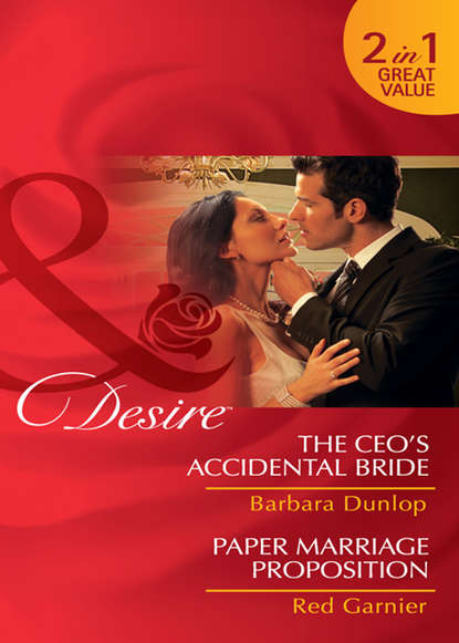 Скачать книгу The CEO's Accidental Bride / Paper Marriage Proposition: The CEO's Accidental Bride / Paper Marriage Proposition