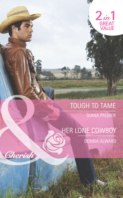 Скачать книгу Tough to Tame / Her Lone Cowboy: Tough to Tame