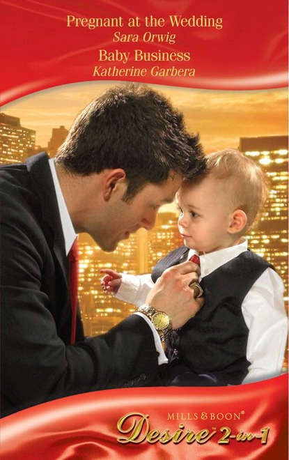 Скачать книгу Pregnant at the Wedding / Baby Business: Pregnant at the Wedding