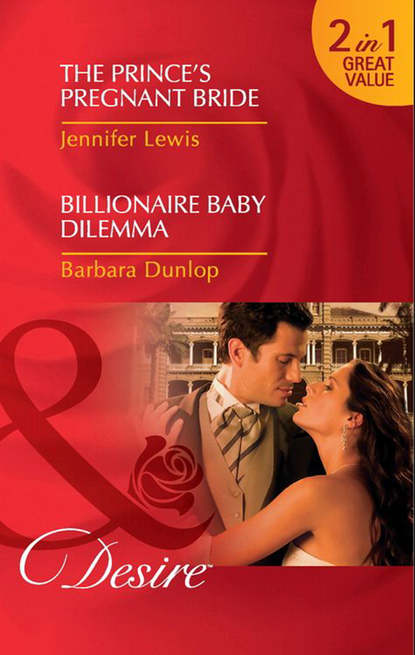 Скачать книгу The Prince's Pregnant Bride / Billionaire Baby Dilemma: The Prince's Pregnant Bride