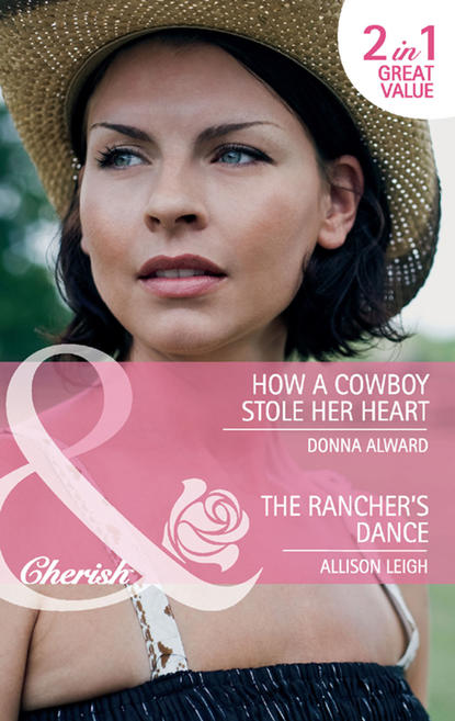 Скачать книгу How a Cowboy Stole Her Heart / The Rancher's Dance: How a Cowboy Stole Her Heart / The Rancher's Dance