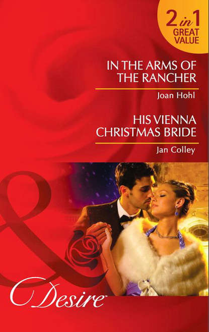 Скачать книгу In the Arms of the Rancher: In the Arms of the Rancher / His Vienna Christmas Bride