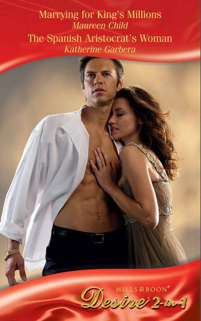 Скачать книгу Marrying for King's Millions / The Spanish Aristocrat's Woman: Marrying for King's Millions