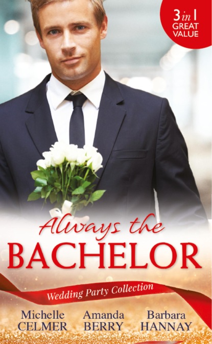 Скачать книгу Wedding Party Collection: Always The Bachelor: Best Man's Conquest / One Night with the Best Man / The Bridesmaid's Best Man