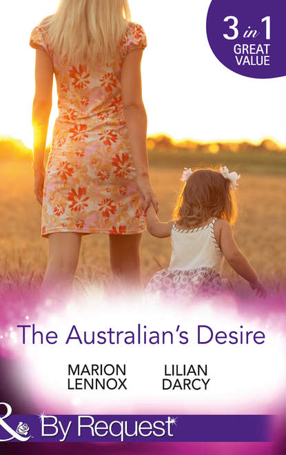 Скачать книгу The Australian's Desire: Their Lost-and-Found Family / Long-Lost Son: Brand-New Family / A Proposal Worth Waiting For