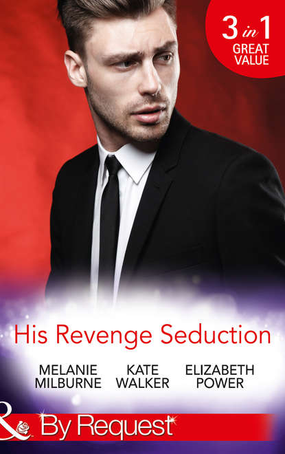 Скачать книгу His Revenge Seduction: The Mélendez Forgotten Marriage / The Konstantos Marriage Demand / For Revenge or Redemption?