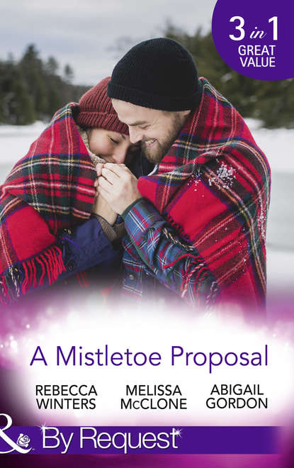 Скачать книгу A Mistletoe Proposal: Marry Me under the Mistletoe / A Little Bit of Holiday Magic / Christmas Magic in Heatherdale