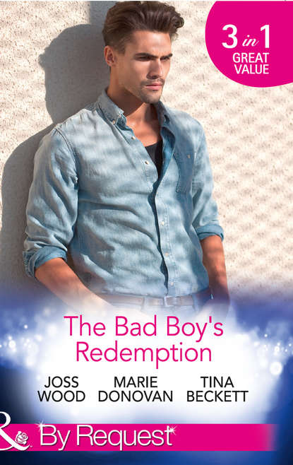 Скачать книгу The Bad Boy's Redemption: Too Much of a Good Thing? / Her Last Line of Defence / Her Hard to Resist Husband