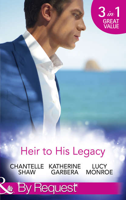 Heir To His Legacy: His Unexpected Legacy / His Instant Heir / One Night Heir