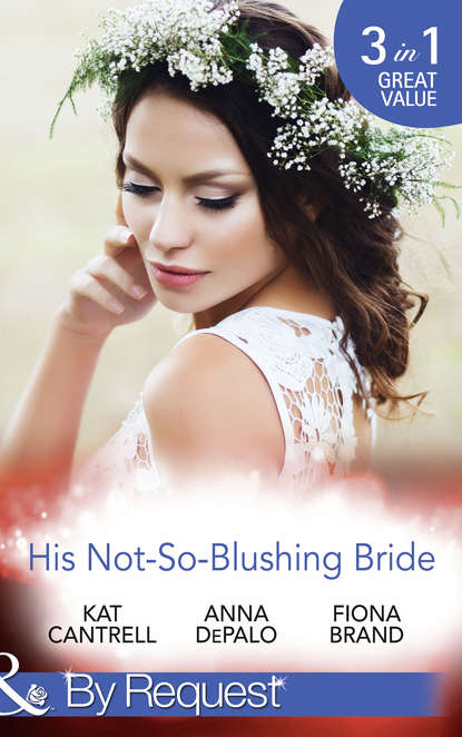 Скачать книгу His Not-So-Blushing Bride: Marriage with Benefits / Improperly Wed / A Breathless Bride