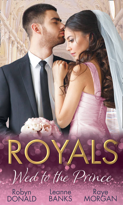 Скачать книгу Royals: Wed To The Prince: By Royal Command / The Princess and the Outlaw / The Prince's Secret Bride