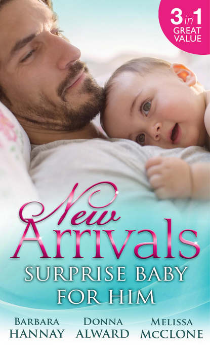 Скачать книгу New Arrivals: Surprise Baby for Him: The Cattleman's Adopted Family / The Soldier's Homecoming / Marriage for Baby