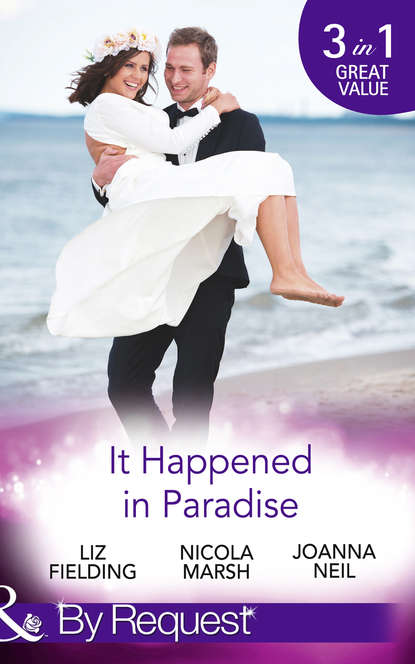 Скачать книгу It Happened In Paradise: Wedded in a Whirlwind / Deserted Island, Dreamy Ex! / His Bride in Paradise