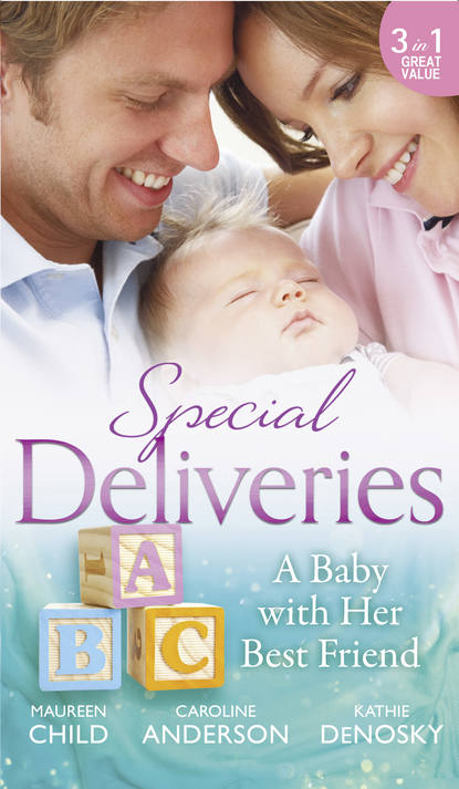 Special Deliveries: A Baby With Her Best Friend: Rumour Has It / The Secret in His Heart / A Baby Between Friends