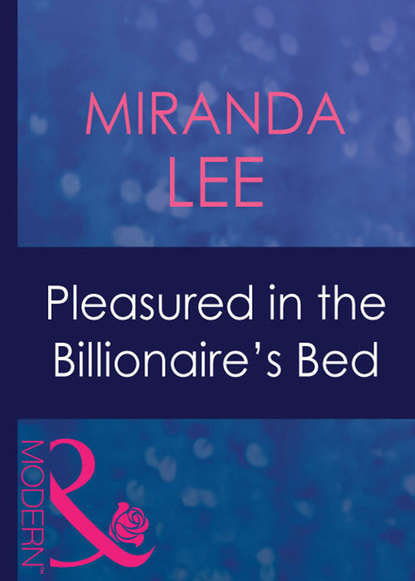 Скачать книгу Pleasured In The Billionaire's Bed