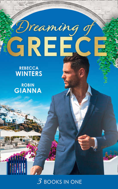 Скачать книгу Dreaming Of... Greece: The Millionaire's True Worth / A Wedding for the Greek Tycoon / Her Greek Doctor's Proposal