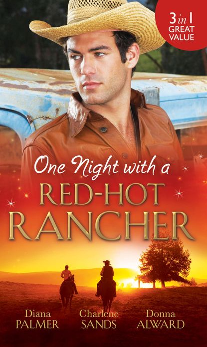 Скачать книгу One Night with a Red-Hot Rancher: Tough to Tame / Carrying the Rancher's Heir / One Dance with the Cowboy