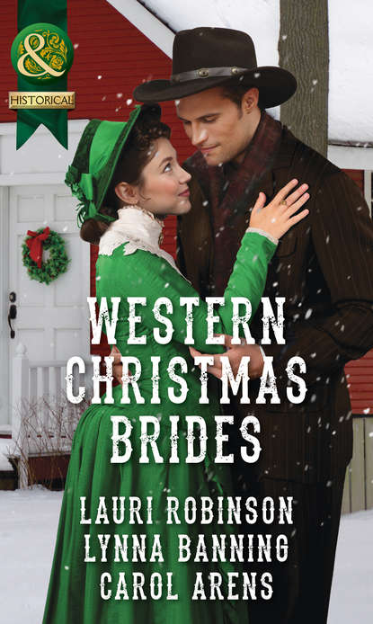 Скачать книгу Western Christmas Brides: A Bride and Baby for Christmas / Miss Christina's Christmas Wish / A Kiss from the Cowboy
