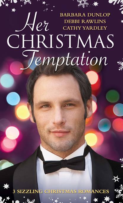 Скачать книгу Her Christmas Temptation: The Billionaire Who Bought Christmas / What She Really Wants for Christmas / Baby, It's Cold Outside