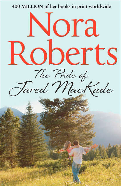 Скачать книгу The Pride Of Jared MacKade: the classic story from the queen of romance that you won’t be able to put down