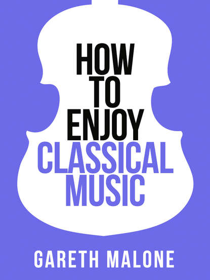 Скачать книгу Gareth Malone’s How To Enjoy Classical Music: HCNF