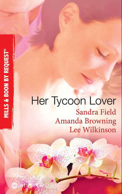 Скачать книгу Her Tycoon Lover: On the Tycoon's Terms / Her Tycoon Protector / One Night with the Tycoon