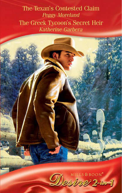 Скачать книгу The Texan's Contested Claim: The Texan's Contested Claim / The Greek Tycoon's Secret Heir