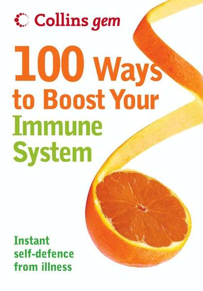 Скачать книгу 100 Ways to Boost Your Immune System