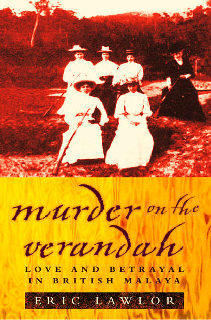 Скачать книгу Murder on the Verandah: Love and Betrayal in British Malaya