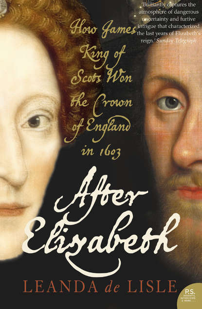 Скачать книгу After Elizabeth: The Death of Elizabeth and the Coming of King James