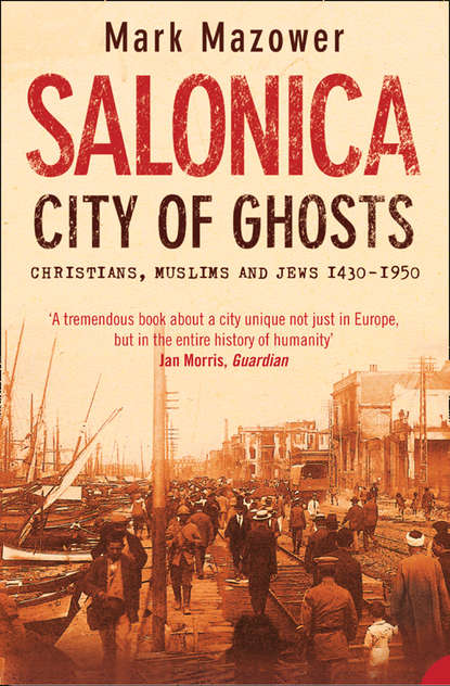 Скачать книгу Salonica, City of Ghosts: Christians, Muslims and Jews