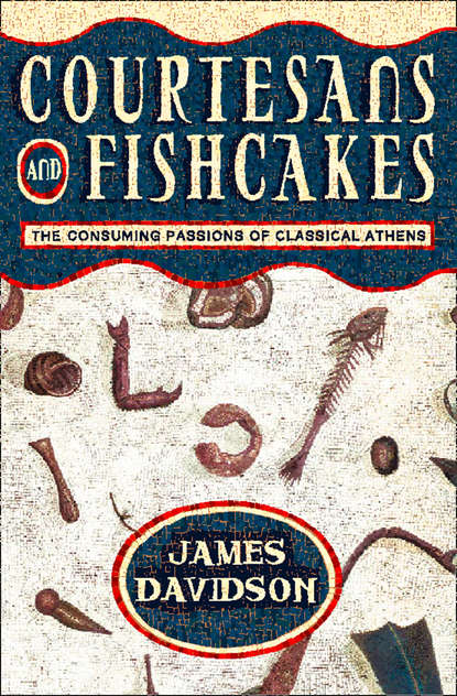 Скачать книгу Courtesans and Fishcakes: The Consuming Passions of Classical Athens