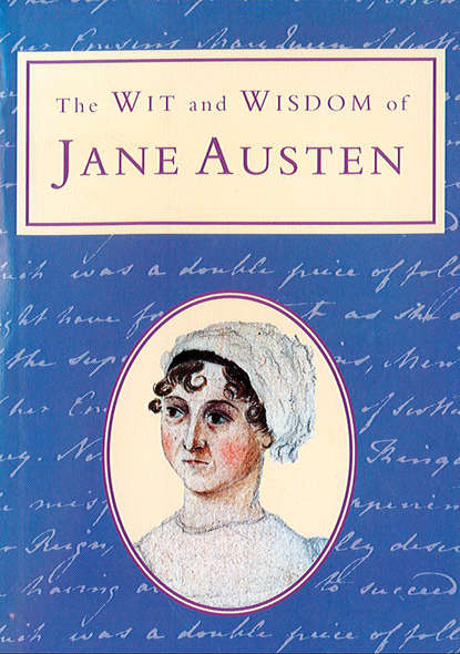 Скачать книгу The Wit and Wisdom of Jane Austen