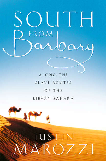 Скачать книгу South from Barbary: Along the Slave Routes of the Libyan Sahara