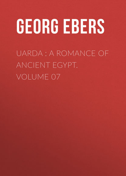 Скачать книгу Uarda : a Romance of Ancient Egypt. Volume 07