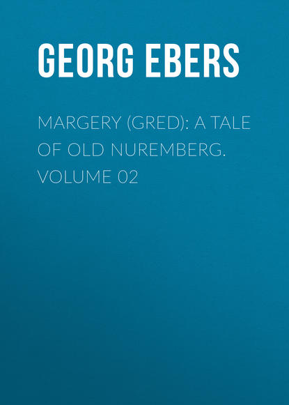 Скачать книгу Margery (Gred): A Tale Of Old Nuremberg. Volume 02