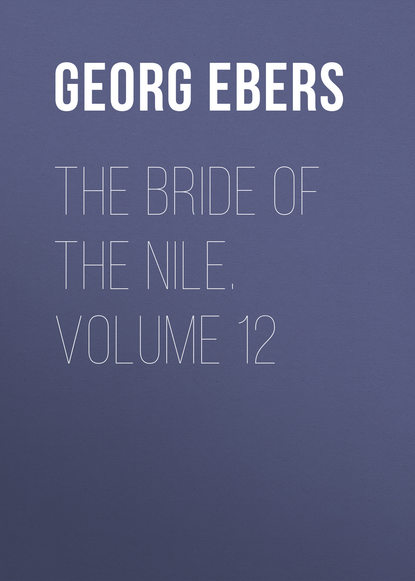 Скачать книгу The Bride of the Nile. Volume 12