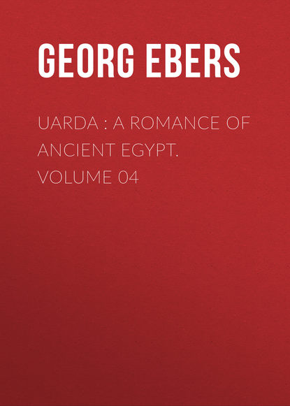 Скачать книгу Uarda : a Romance of Ancient Egypt. Volume 04