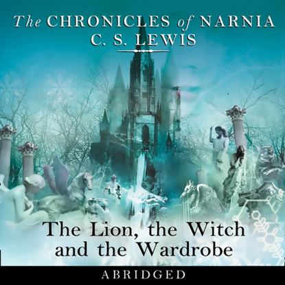 Lion, the Witch and the Wardrobe: Abridged (The Chronicles of Narnia, Book 2)