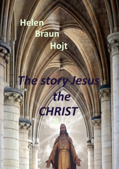 Скачать книгу The Story of Jesus The Christ