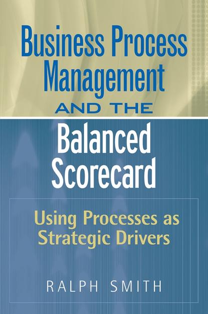 Скачать книгу Business Process Management and the Balanced Scorecard