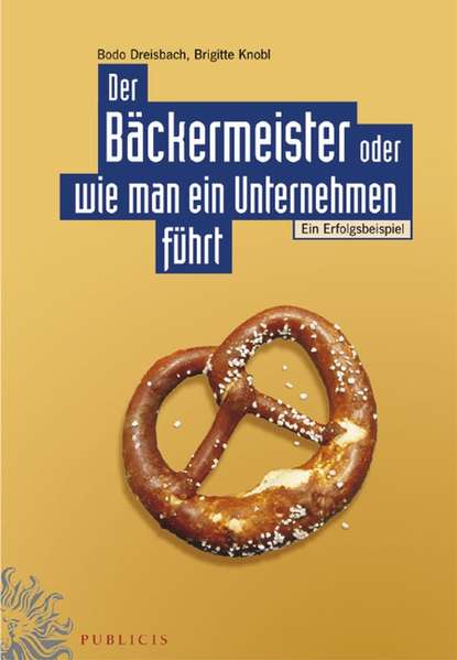 Скачать книгу Der Bäckermeister oder wie man ein Unternehmen führt