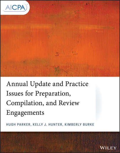 Скачать книгу Annual Update and Practice Issues for Preparation, Compilation, and Review Engagements