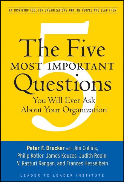 Скачать книгу The Five Most Important Questions You Will Ever Ask About Your Organization