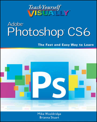 Скачать книгу Teach Yourself VISUALLY Adobe Photoshop CS6