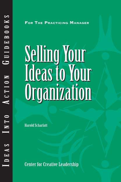 Скачать книгу Selling Your Ideas to Your Organization