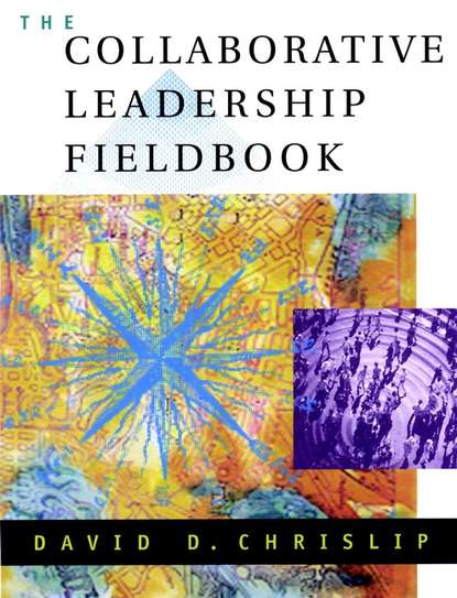 Скачать книгу The Collaborative Leadership Fieldbook