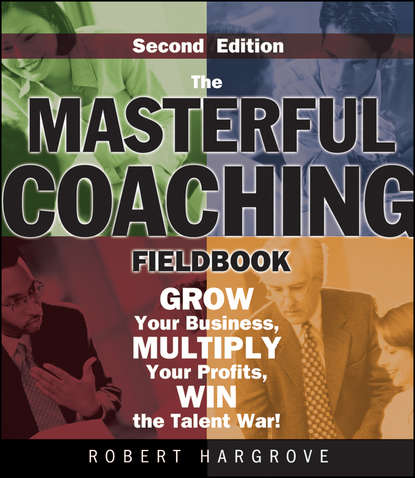 Скачать книгу The Masterful Coaching Fieldbook